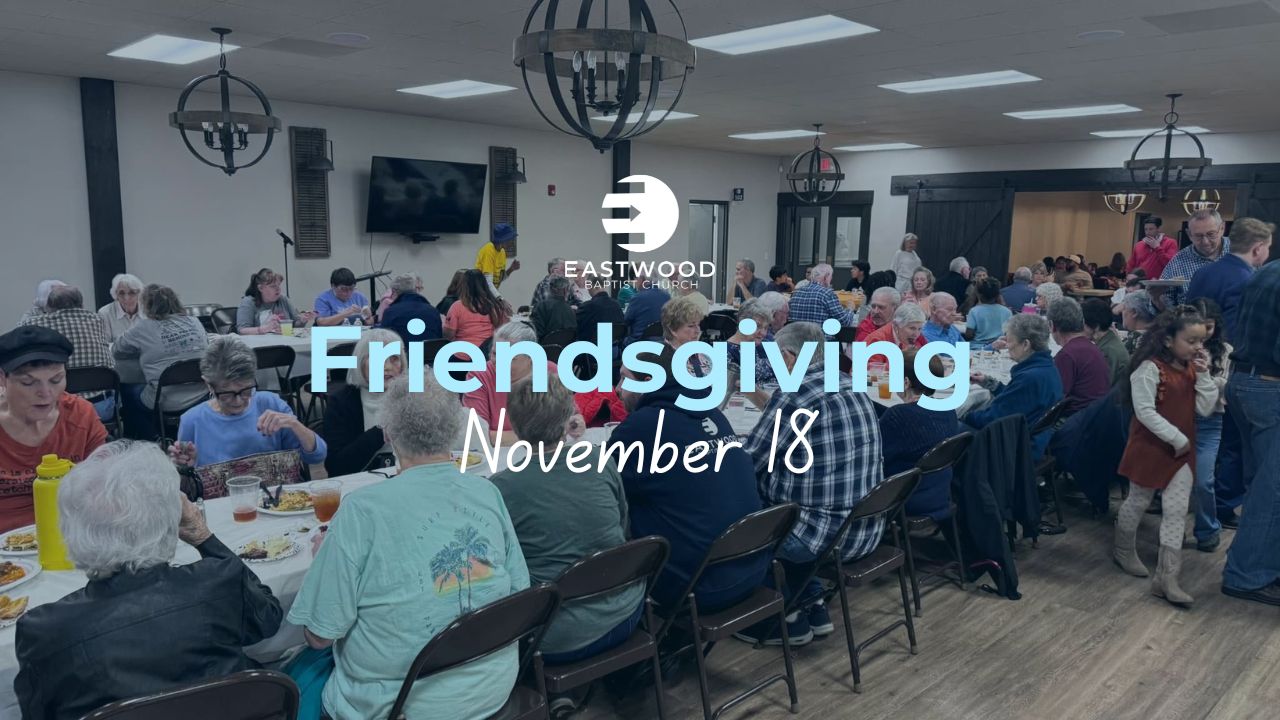 Eastwood Baptist Churc️h Friendsgiving Eastwood Baptist Churc️h Wed PM begins (1)