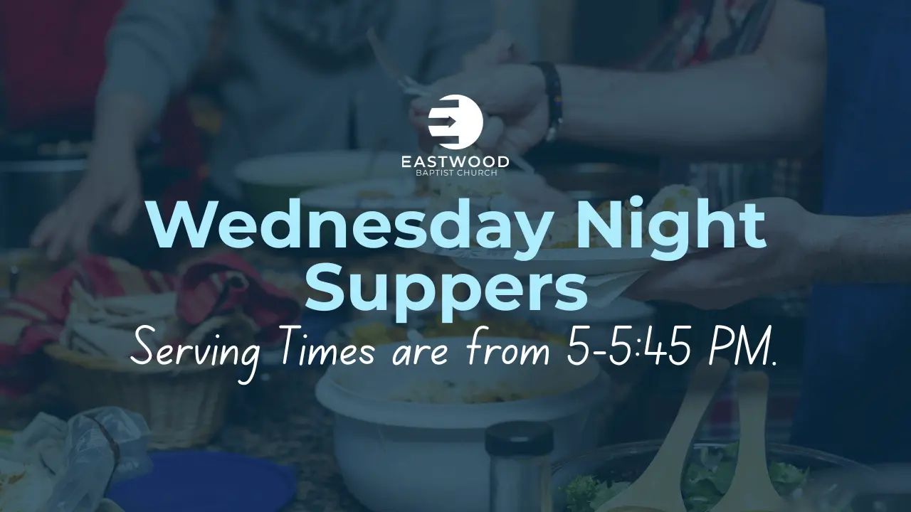 Eastwood Baptist Churc️h Wednesday Night Suppers Eastwood Baptist Churc️h Wednesday Night Suppers